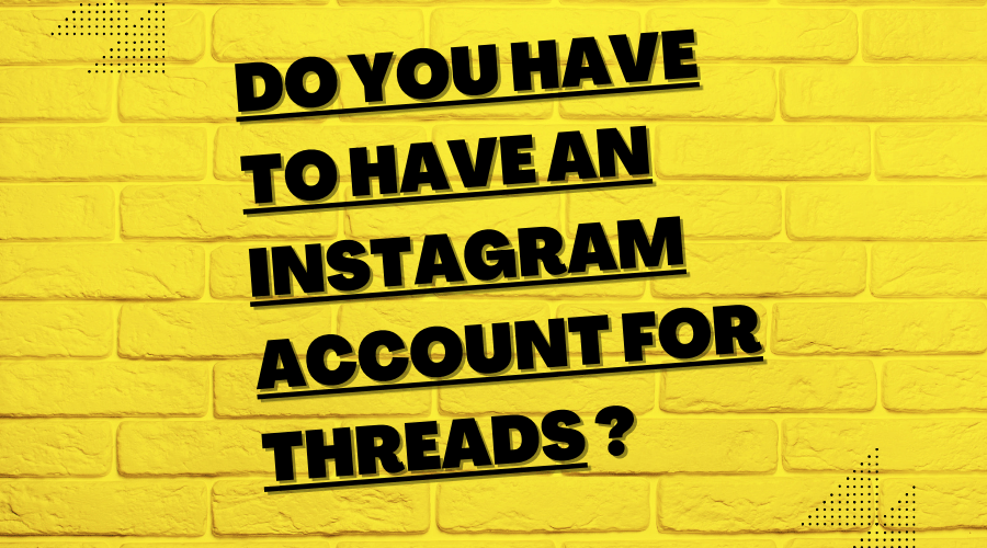 do-you-have-to-have-an-instagram-account-for-threads